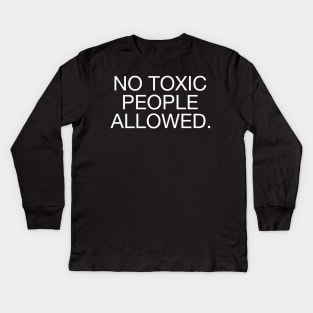 No Toxic People Allowed. Kids Long Sleeve T-Shirt